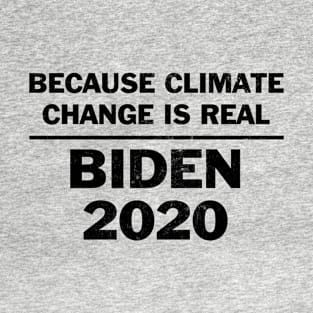 Vote Biden because climate change is real T-Shirt